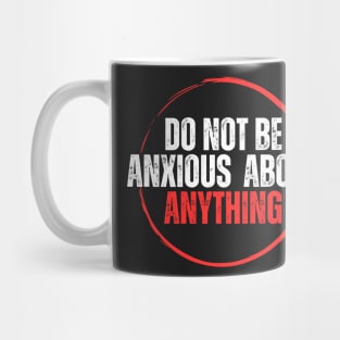 Philippians 4:6 Be Anxious for Nothing V13 Mug